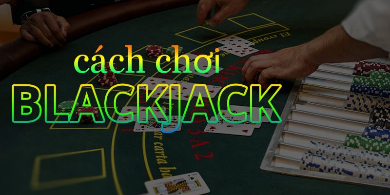 Cách chơi Blackjack rất đơn giản, chỉ cần đặt cược và xét điểm 